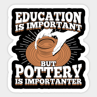 Education Is Important But Pottery Is Importanter Sticker